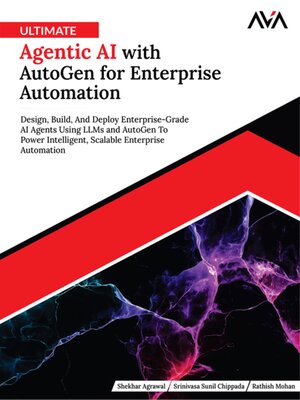 cover image of Ultimate Agentic AI with AutoGen for Enterprise Automation--Design, Build, and Deploy Enterprise-Grade AI Agents Using LLMs and AutoGen to Power Intelligent, Scalable Enterprise Automation
